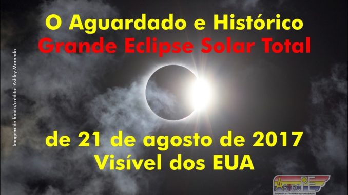 O histórico eclipse solar total dos EUA, que acontecerá em 21 de agosto de 2017, promete ser um dos eventos astronômicos mais observados da história.