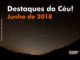 Destaques do Céu! - Junho de 2018 - AstroPE.