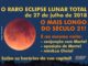 O raro Eclipse Lunar Total de 27 de julho de 2018!