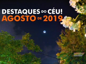 Destaques do Céu! – Agosto de 2019 - AstroPE.