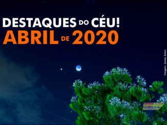 Destaques do Céu! – Abril de 2020 - AstroPE.