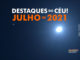 Destaques do Céu! – Julho de 2021 - AstroPE.