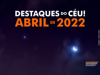 Destaques do Céu! – Abril de 2022 - AstroPE.