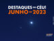Destaques do Céu! – Junho de 2023 - AstroPE.