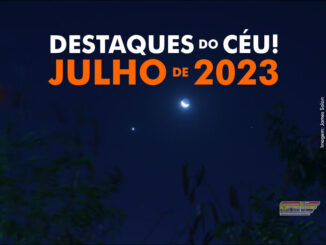 Destaques do Céu! – Julho de 2023 - AstroPE.