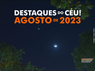 Destaques do Céu! – Agosto de 2023 - AstroPE.