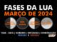 Fases da Lua em março de 2024.